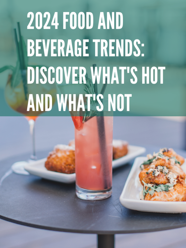 2024 Food and Beverage Trends: Discover What's Hot and What's Not