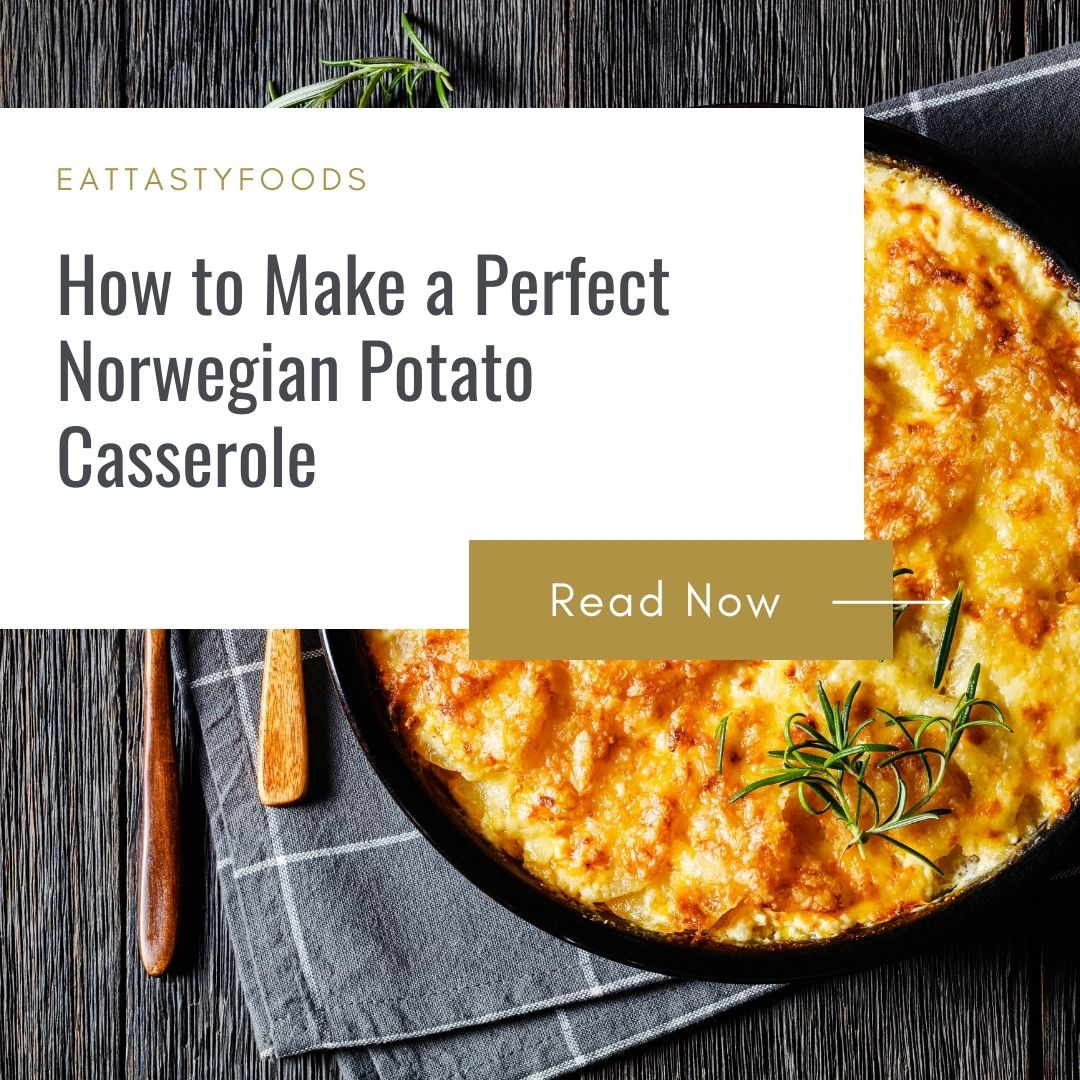 How to Make a Perfect Norwegian Potato Casserole